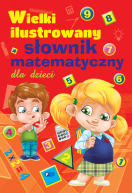 WIELKI ILUSTROWANY SŁOWNIK MATEMATYCZNY DLA DZIECI