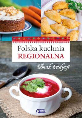 POLSKA KUCHNIA REGIONALNA. SMAK TRADYCJI