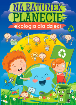 NA RATUNEK PLANECIE. EKOLOGIA DLA DZIECI